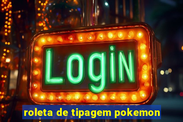 roleta de tipagem pokemon